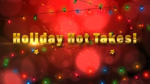 Holiday Hot Takes!