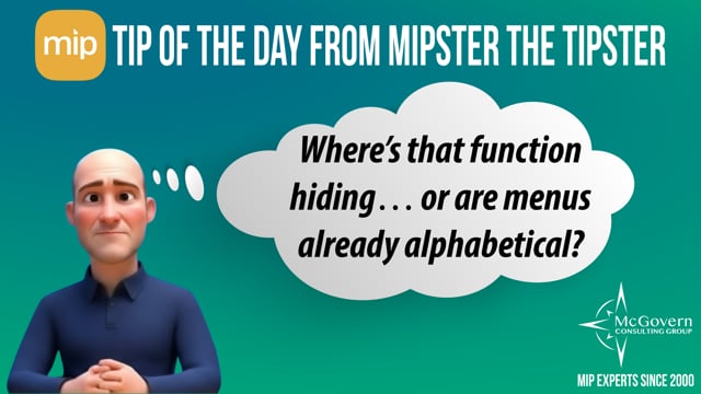 Where's that function hiding… or are menus already alphabetical? – MCG's MIPster the Tipster™