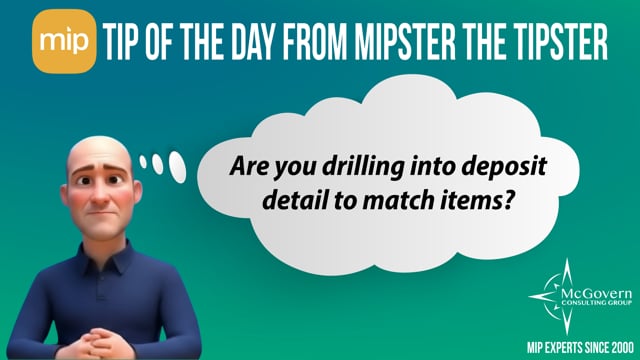 Are you drilling into deposit detail to match items? – MCG's MIPster the Tipster™