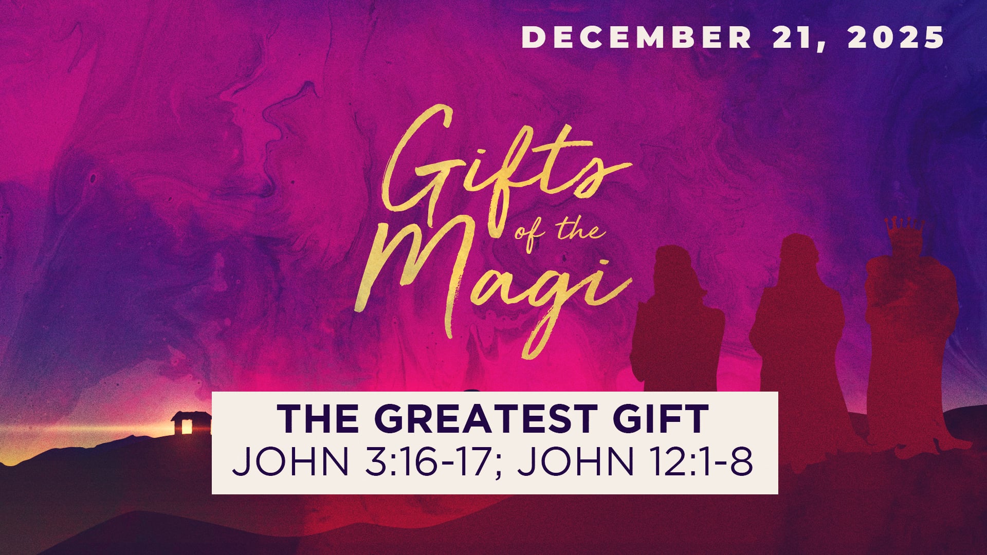 December 21, 2025 - Gifts of the Magi: The Greatest Gift - John 3:16-17, 12: 1-8