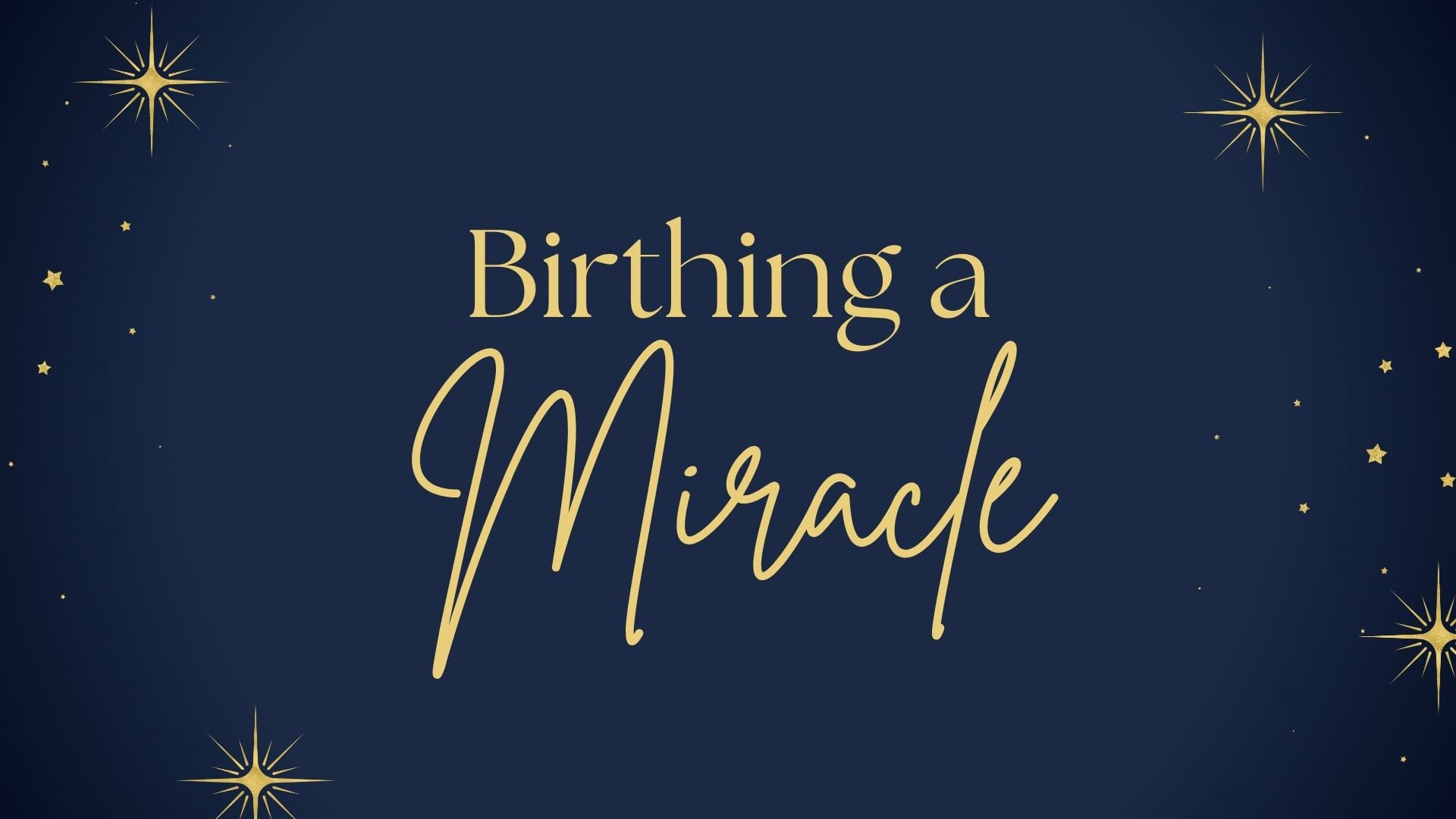 12.21.25 - Birthing a Miracle