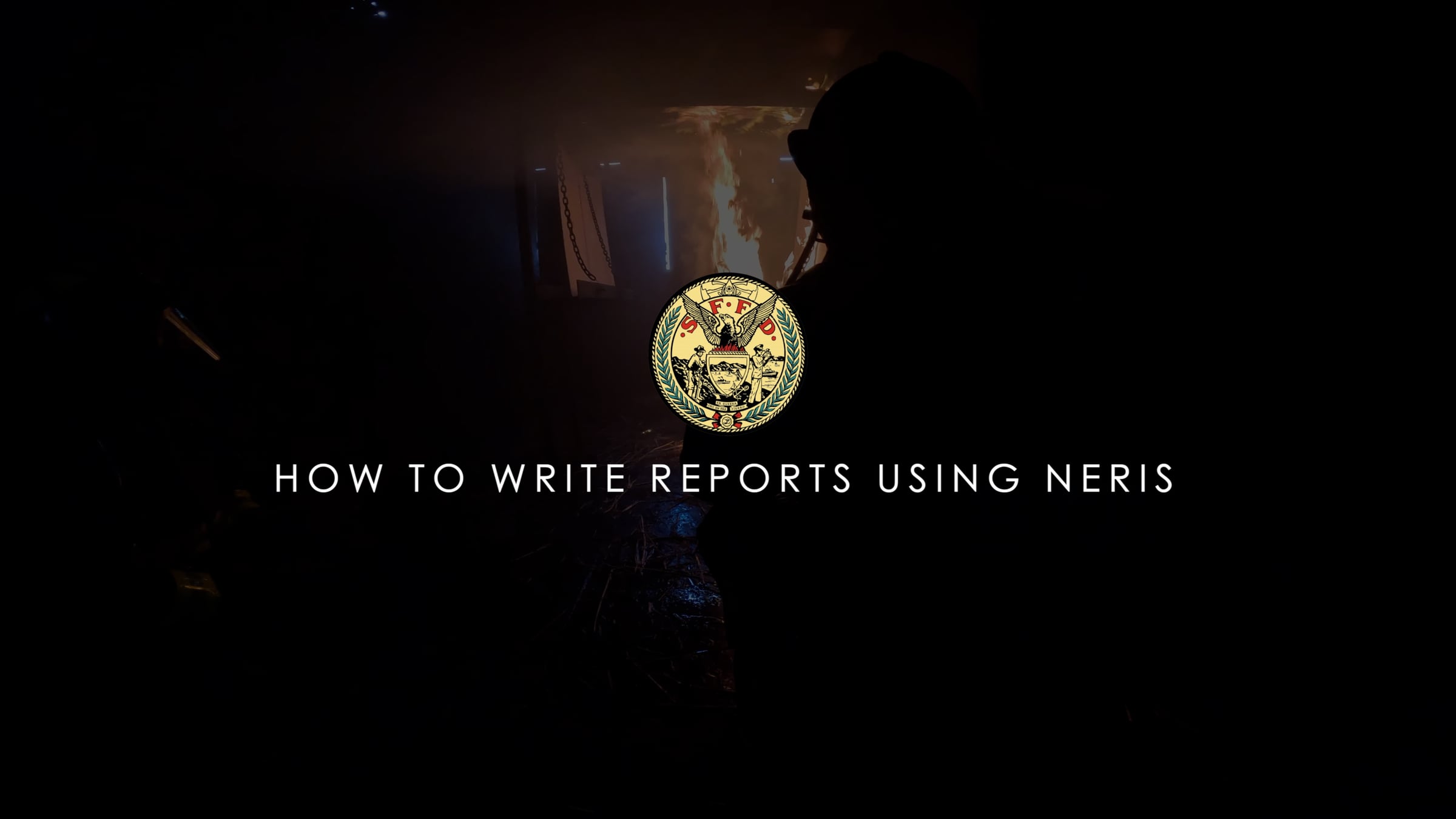 How To Write Reports Using NERIS | SFFD