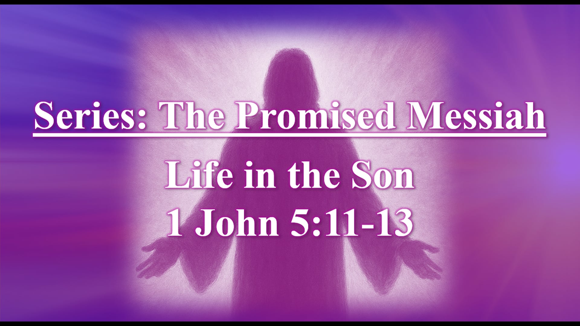 The Promised Messiah: Life in the Son - 1 John 5:11-13