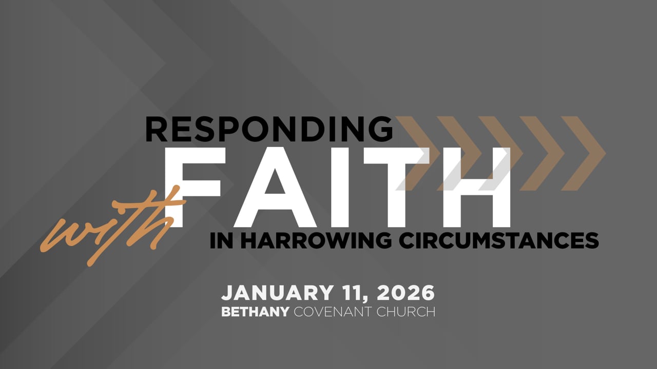 Responding with Faith in Harrowing Circumstances (January 11, 2026)