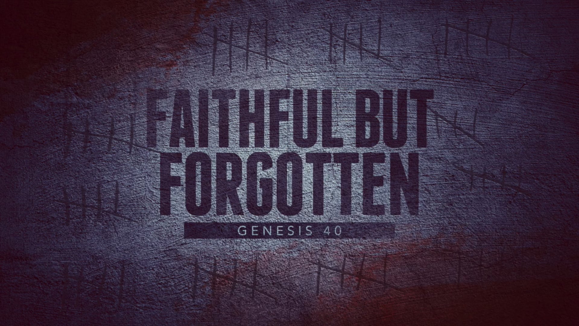 Genesis 40 - Faithful but Forgotten