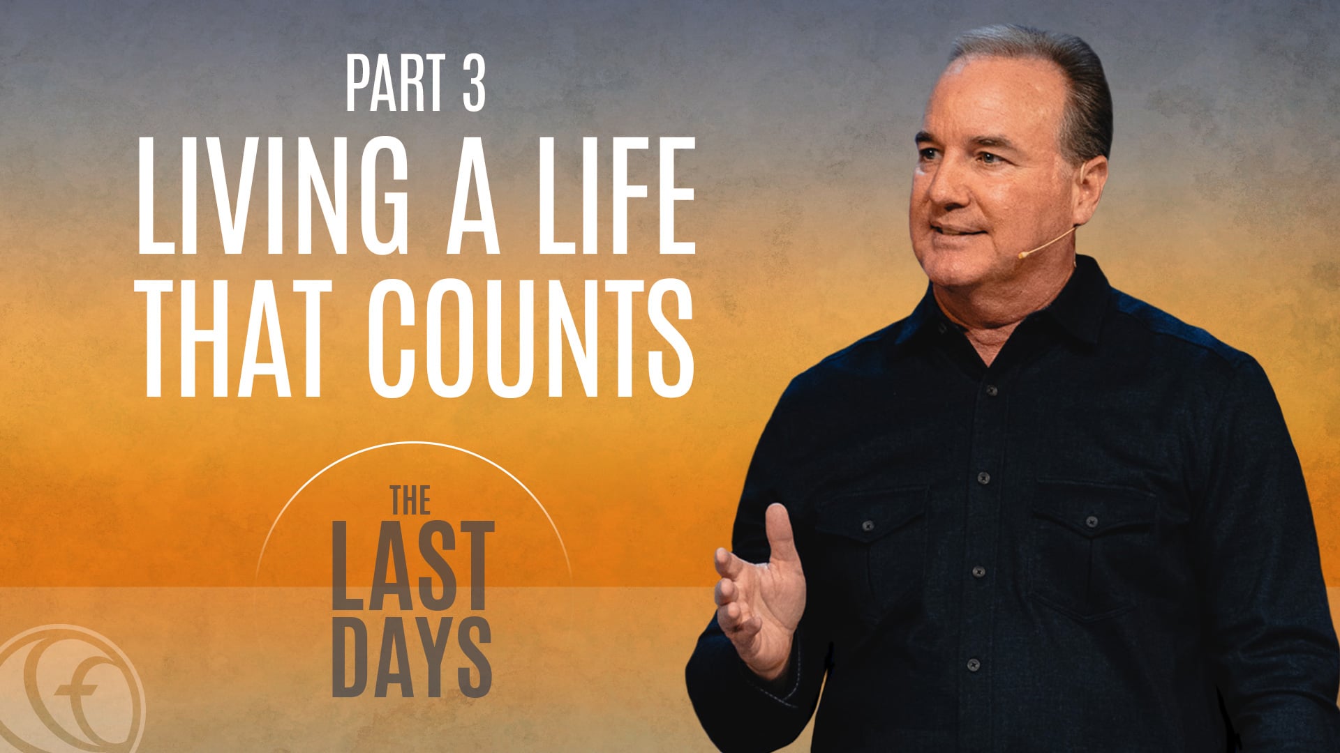 HFBC Message: The Last Days - Part 3: Living a Life That Counts