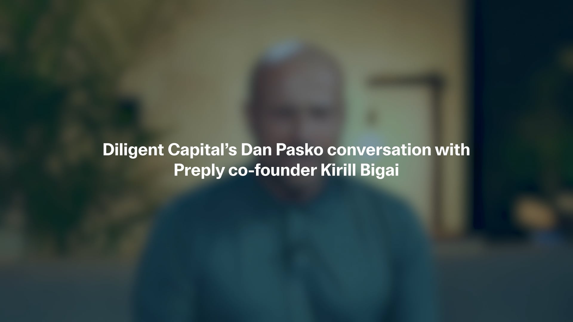Diligent Capital’s Dan Pasko conversation with Preply co-founder Kirill ...
