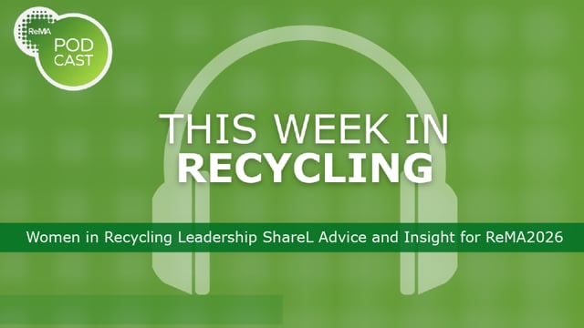 This Week in Recycling: Women in Recycling Leadership Share Advice and Insight for ReMA2026