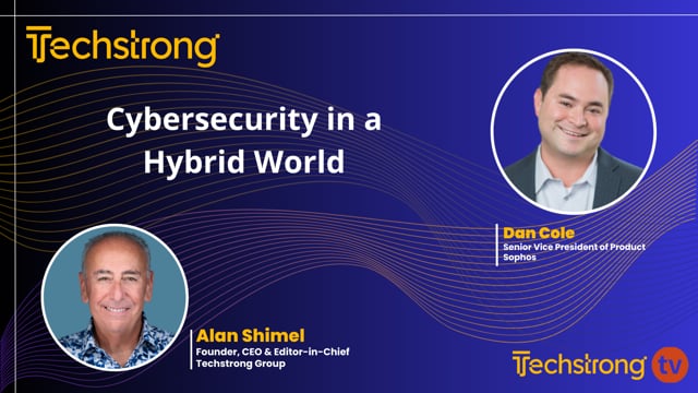 Cybersecurity in a Hybrid World: Dan Cole on Resilience, AI, and Sophos Workspace Protection
