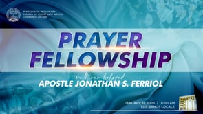 Prayer Fellowship with Apostle Jonathan S. Ferriol | Los Baños Locale | January 31, 2026