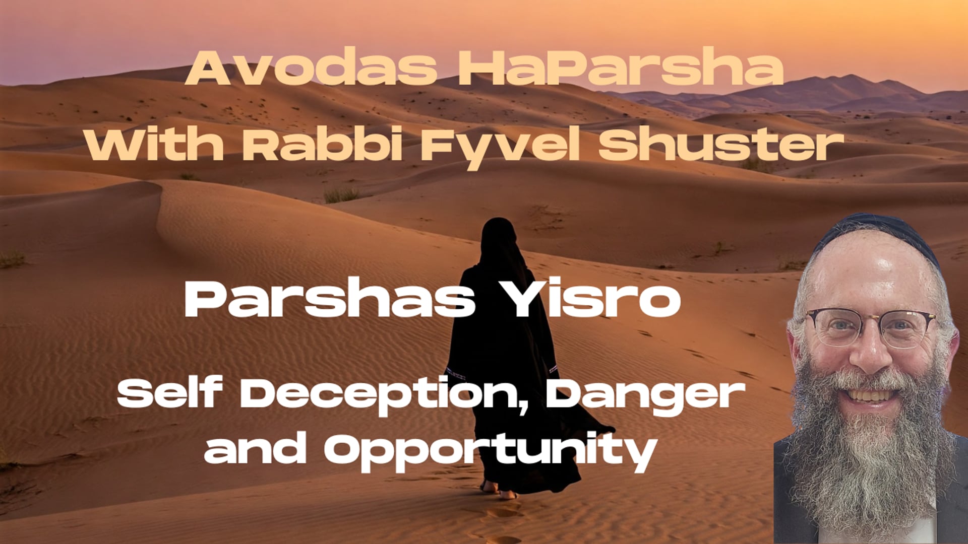 Self Deception, Danger & Opportunity - Avodas HaParsha Parshas Yisro