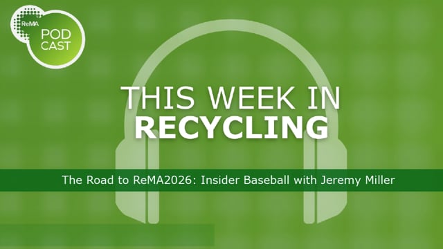 This Week in Recycling: The Road to ReMA2026: Inside Baseball with Jeremy Miller