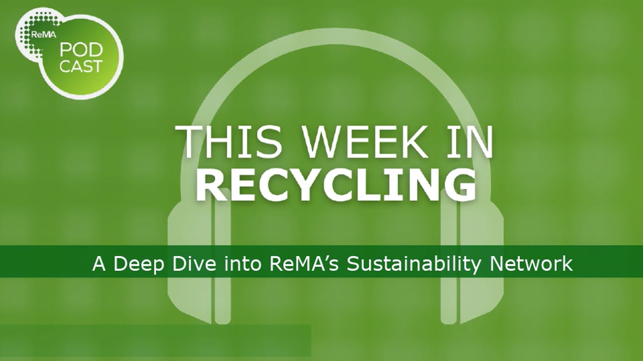 This Week in Recycling: A Deep Dive into ReMA’s Sustainability Network