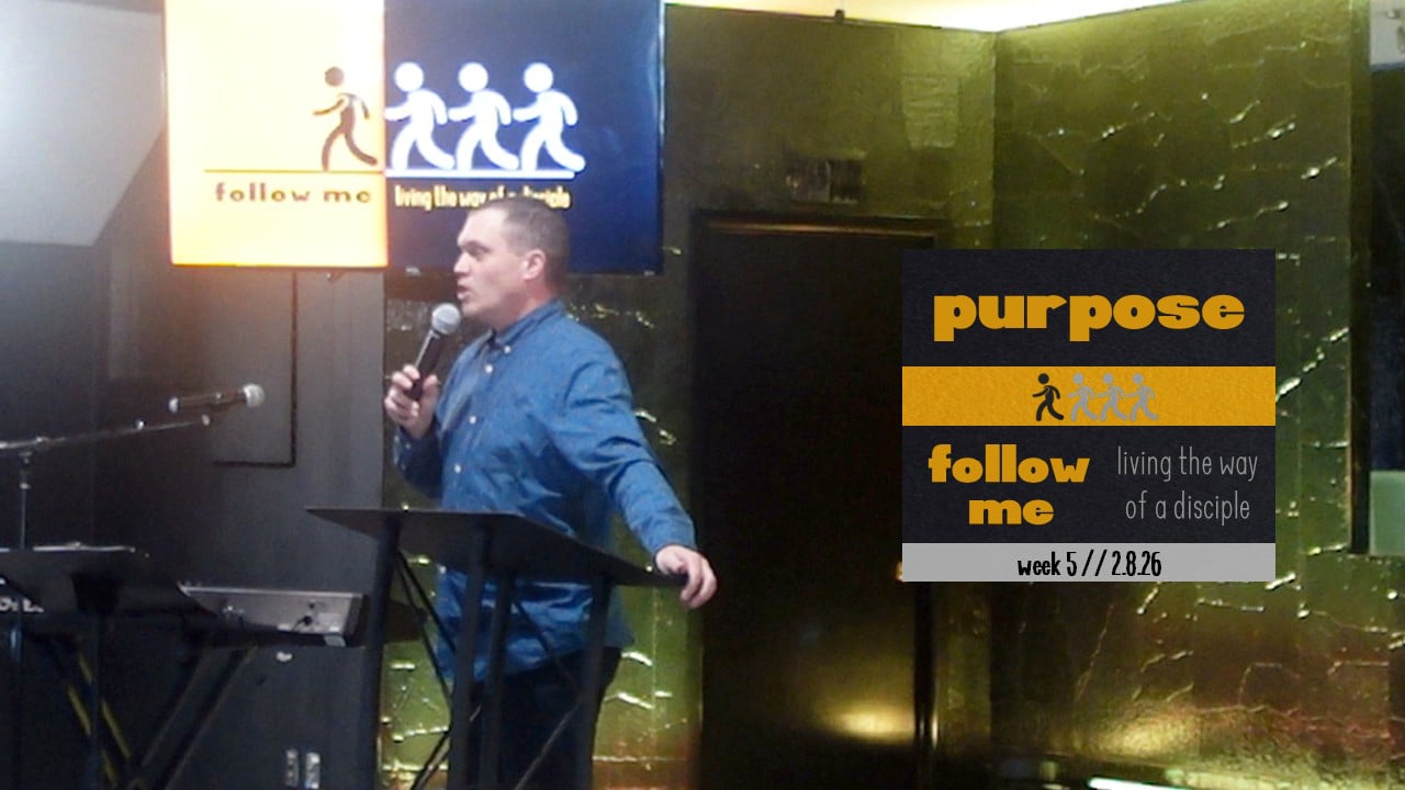 Purpose | Follow Me - Wk5 // 2.8.26