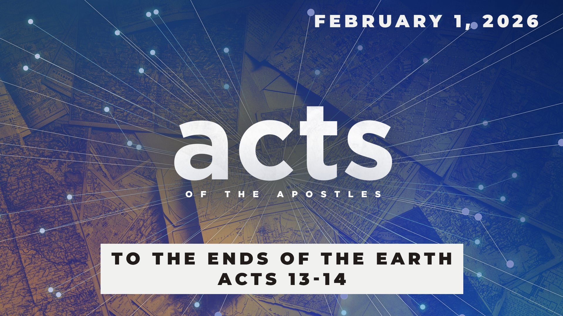 February 1, 2026 - Acts: To the Ends of the Earth - Acts 13-14