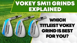Titleist Vokey SM11 Grinds Explained