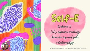 SELF E Webinar 3 - Creating Boundaries and Safe Relationships