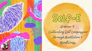 SELF E Webinar 4 - Cultivating Self Compassion