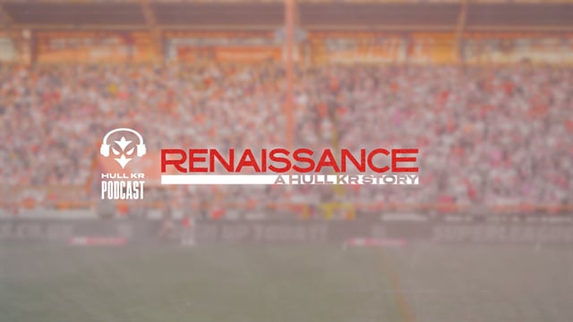 "The Good Guys Do Win" ❤️ - Hull KR Podcast - Renaissance: A Hull KR Story Special