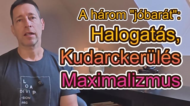 A három "jóbarát": Halogatás, Kudarckerülés Maximalizmus