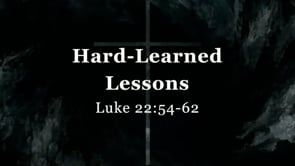 Hard-Learned Lessons--Luke 22:54-62