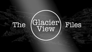 THE GLACIER VIEW FILES-A True Story