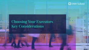 Choosing your executors: why it matters and how to get it right