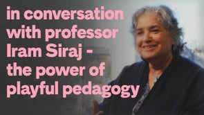 Iram Siraj talks about the power of playful pedagogy
