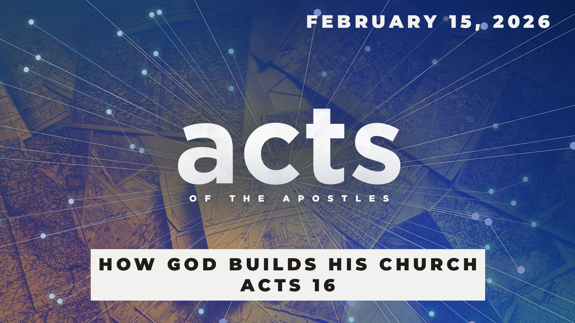 February 15, 2026 - Acts: How God Builds His Church - Acts 16