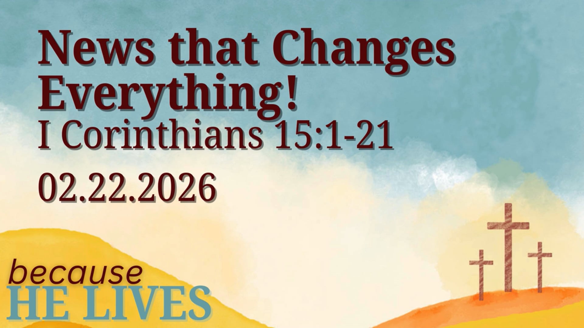 News that Changes Everything I Corinthians 15:1-21  02.26.2026