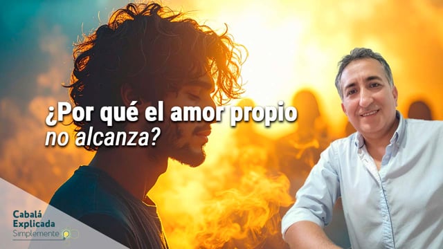 ¿Por qué el amor propio no alcanza? Lo que enseña la Cabalá con Marcos Vaisman – Cabalá Explicada Simplemente 22 Febrero 2026