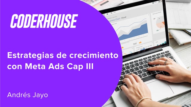 Estrategias de crecimiento con Meta Ads Cap III