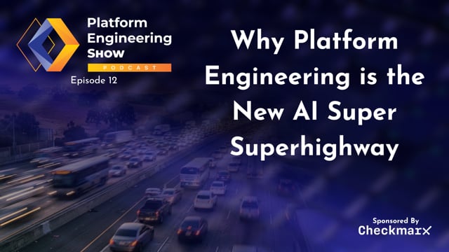 Why Platform Engineering is the New AI Super Superhighway | Platform Engineering Show Ep 12