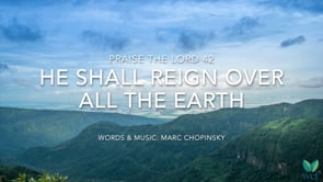PTL 42 - He shall reign over all the earth