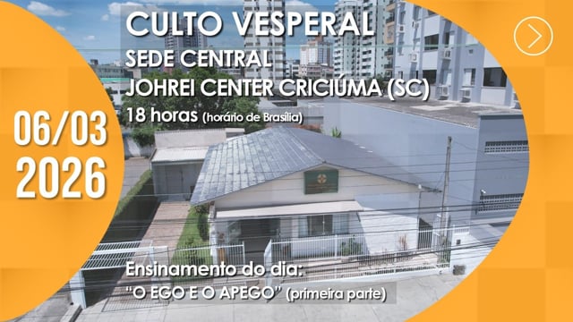 Capa do vídeo do “Culto Vesperal | Sede Central / Johrei Center Criciúma (SC) - 06/03/2026”.
