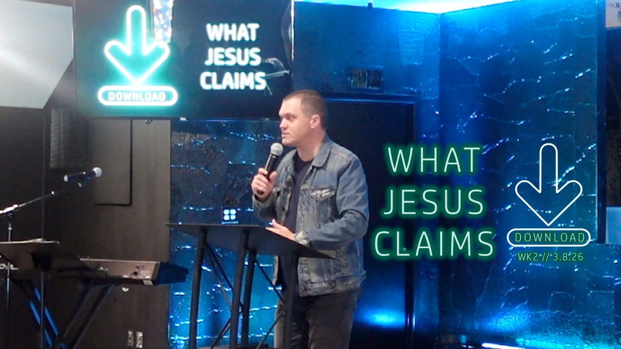 What Jesus Claims | Download - Wk2 // 3.8.26