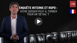 Enquête interne et RGPD : votre dossier peut-il tomber pour un “détail” ?