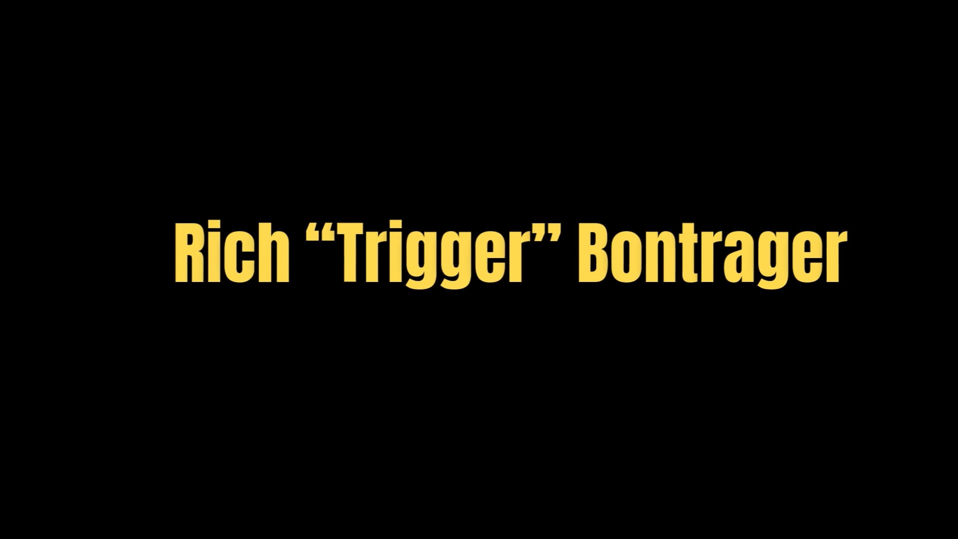 Promotional video thumbnail 1 for Rich “The Trigger” Bontrager