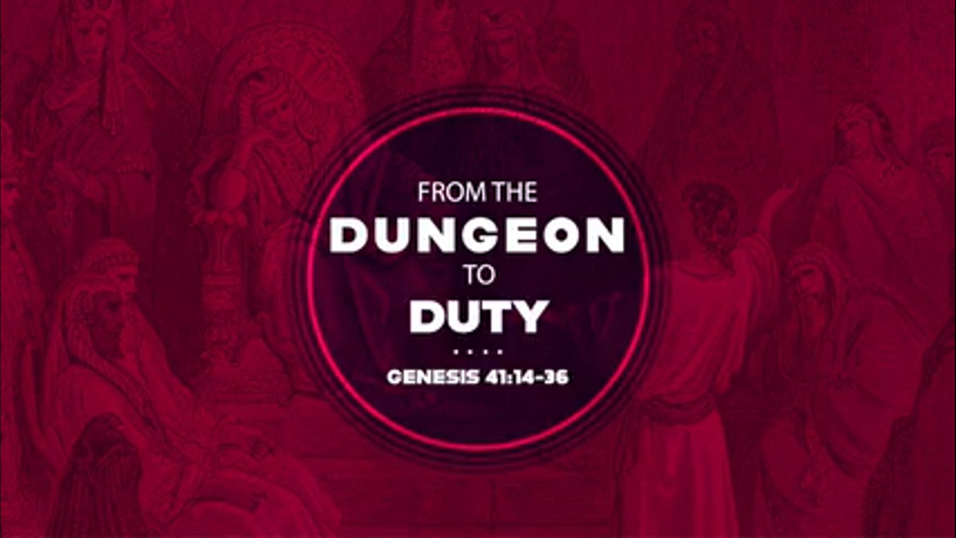 Genesis 41:14-37 - From the Dungeon to Duty
