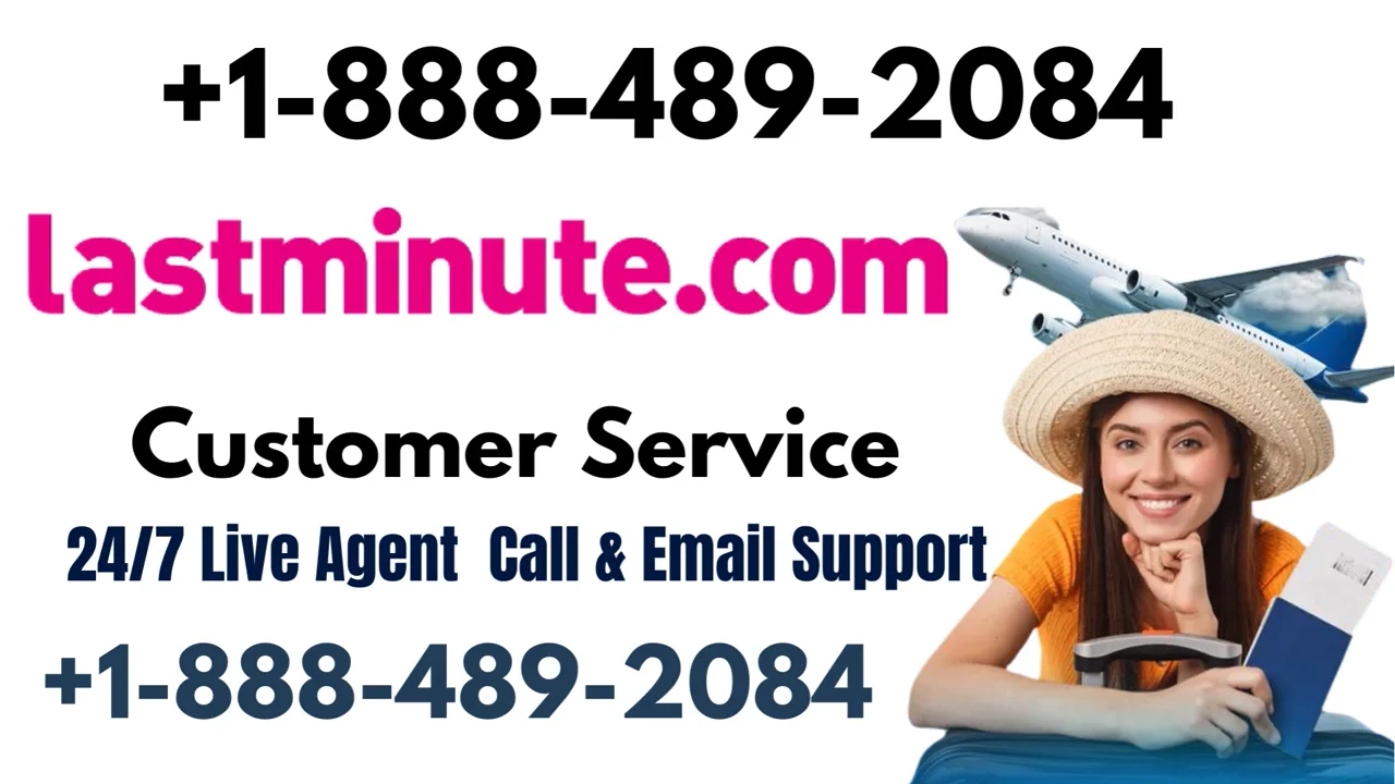 LASTMINUTES.COM&trade; Customer Service Complete Guide = Step-by-Step Help & Support 24/7 LASTMINUTES
