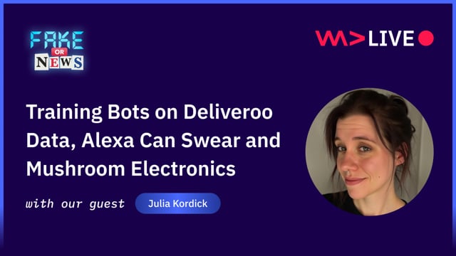 Training Bots on Deliveroo Data, Alexa Can Swear and Mushroom Electronics - Julia Kordick