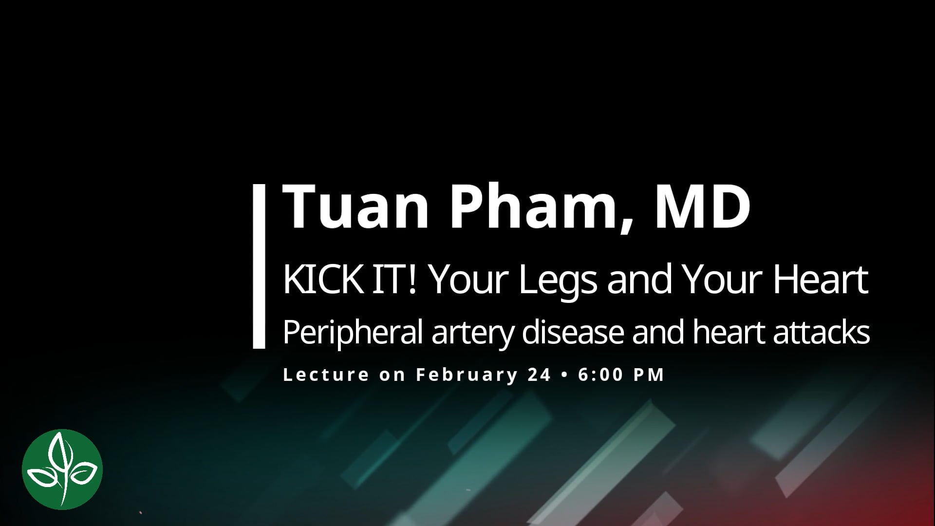 KICK IT! Your Legs and Your Heart Peripheral Artery Disease and Heart Attacks - Tuan Pham, MD