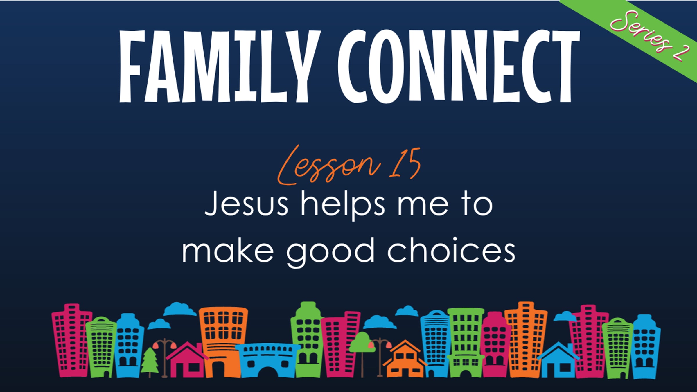 Family Connect | Series 2 | Lesson 15: Jesus helps me to make good ...