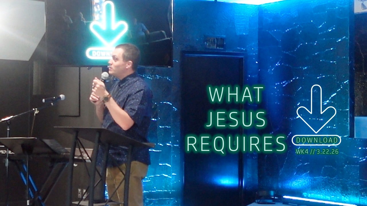 What Jesus Requires | Download - Wk4 // 3.22.26