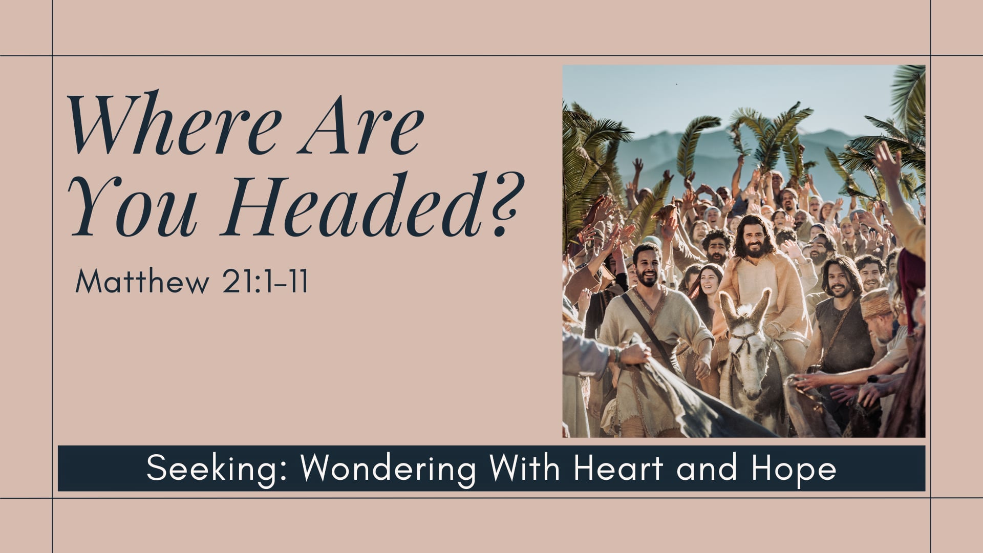 "Where Are You Headed?" - Palm Sunday Service