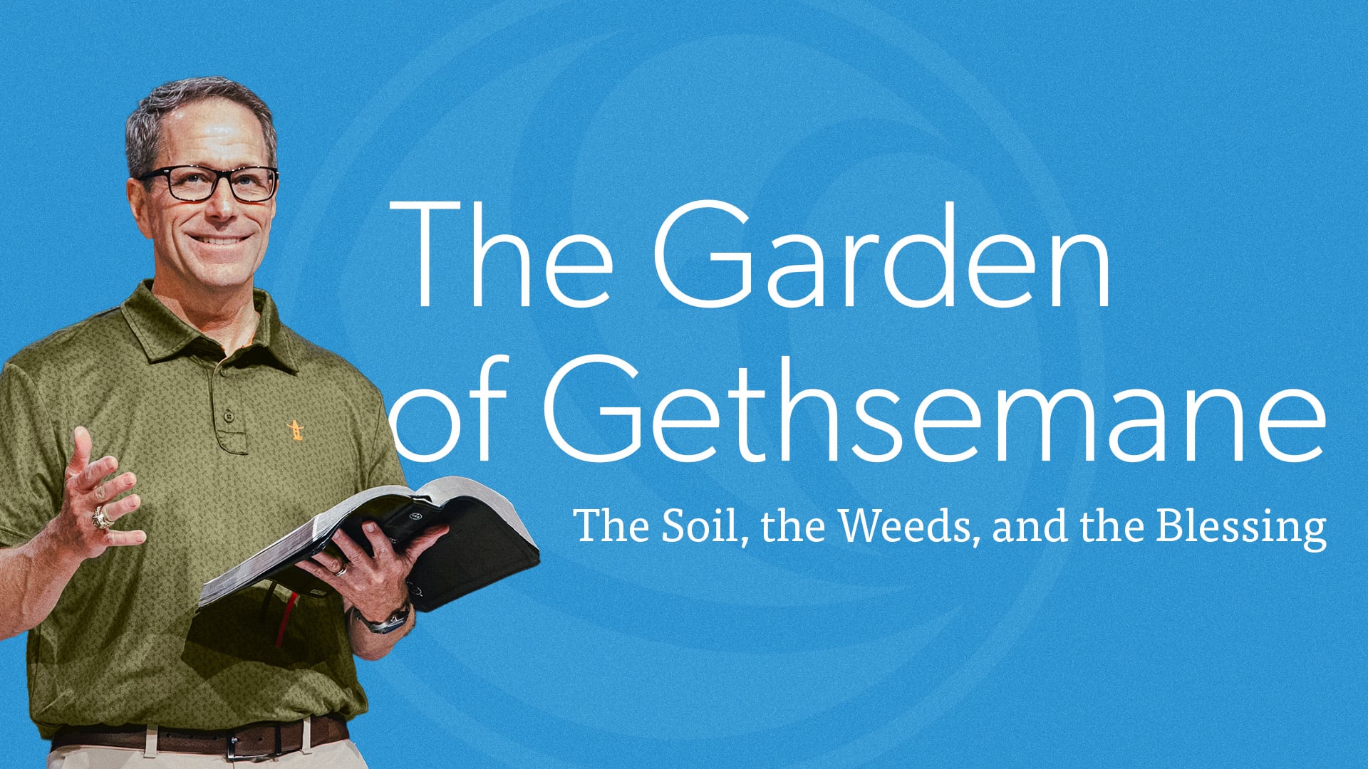 HFBC Message: The Garden of Gethsemane: The Soil, the Weeds, and the Blessing (Matthew 26:36–55)
