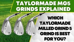 TaylorMade Milled Grind 5 Wedge Grinds Explained