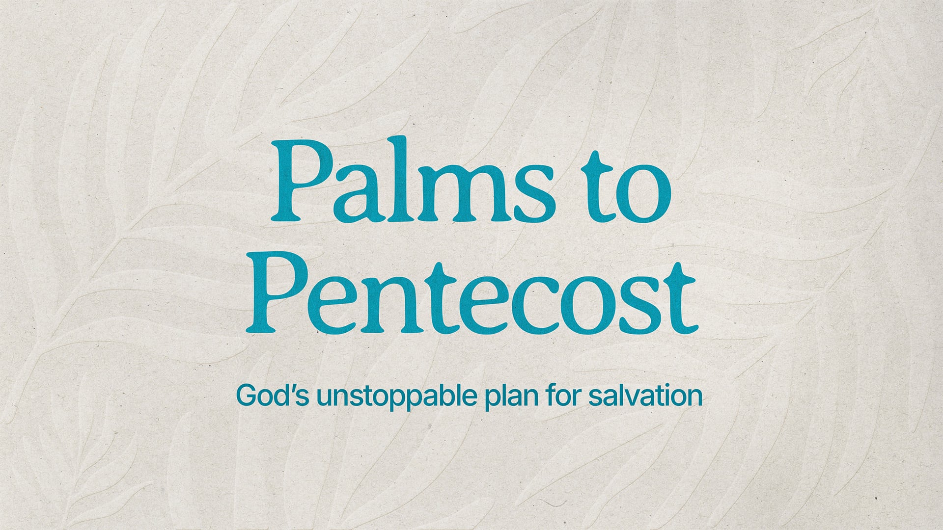 Palms to Pentecost - Part 4