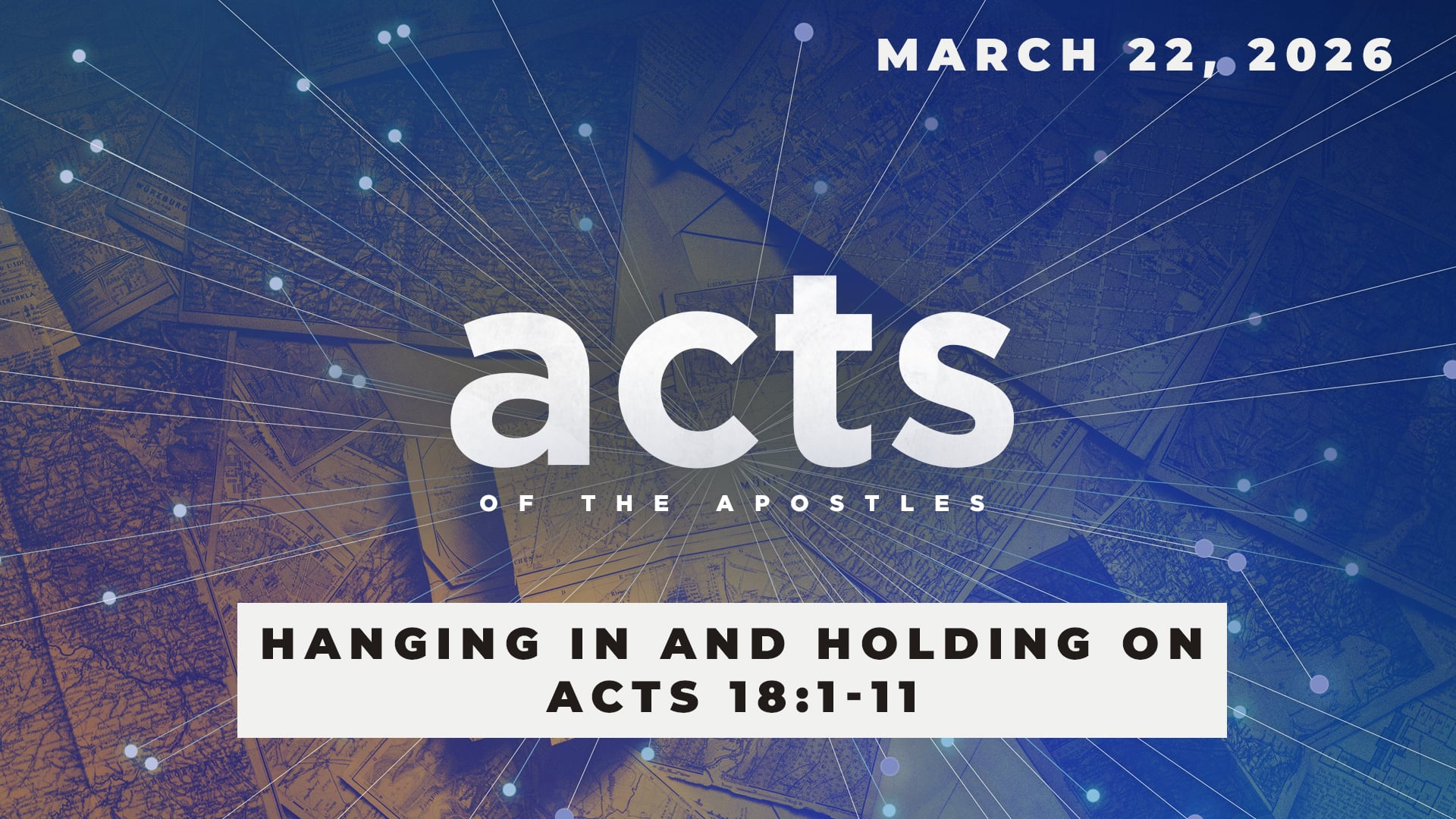 March 22, 2026 - Acts: Hanging In and Holding On - Acts 18:1-11