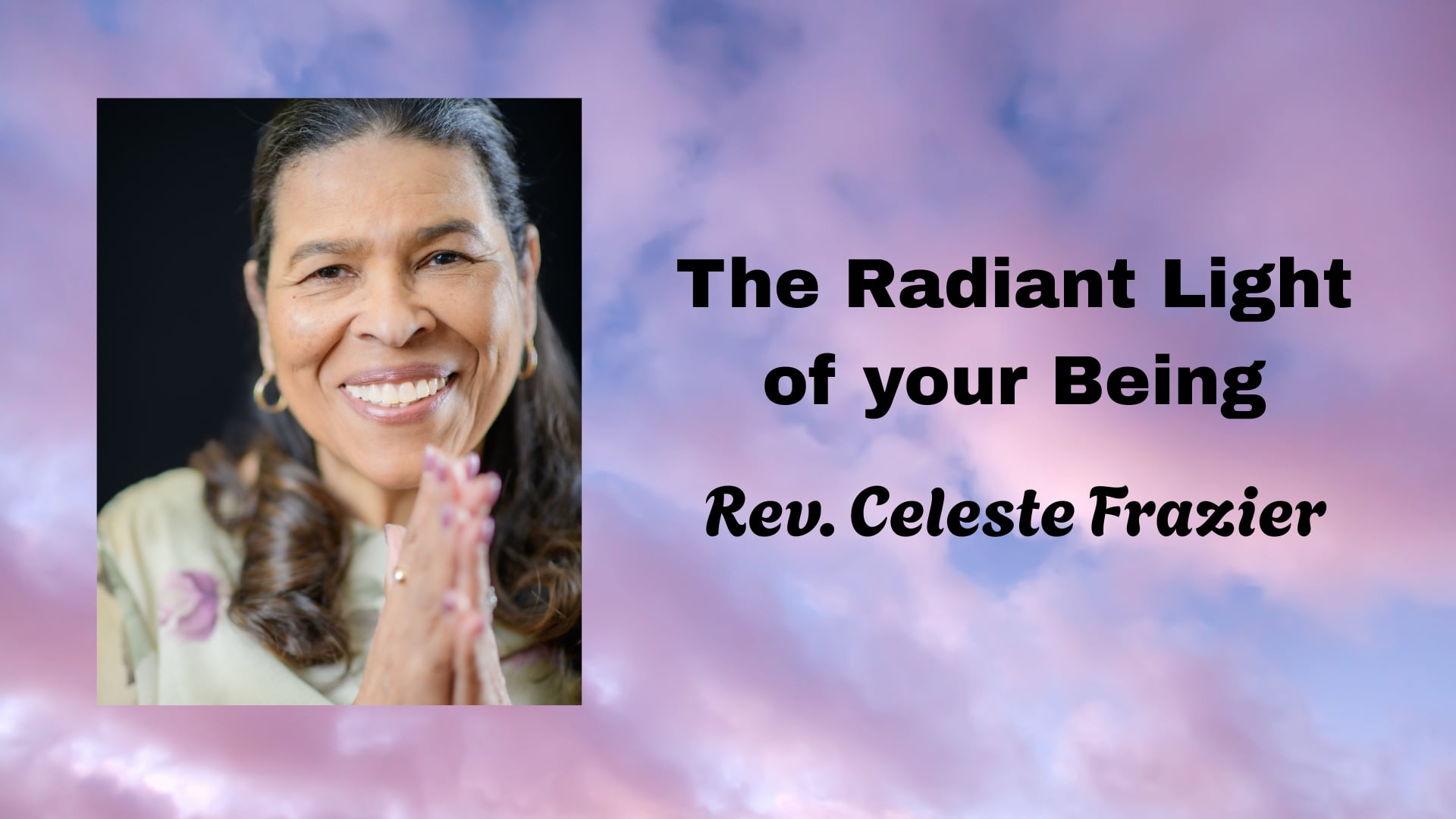 "The Radiant Light of your Being" with Rev. Celeste Frazier